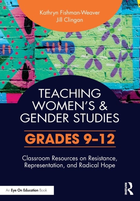 Teaching Women's and Gender Studies - Classroom Resources on Resistance, Representation, and Radical Hope (Grades 9-12)