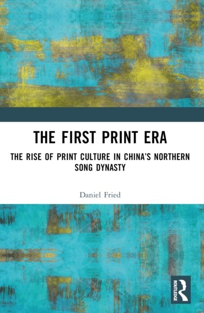 The First Print Era - The Rise of Print Culture in China’s Northern Song Dynasty
