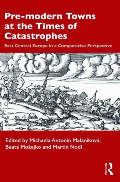 Pre-modern Towns at the Times of Catastrophes - East Central Europe in a Comparative Perspective
