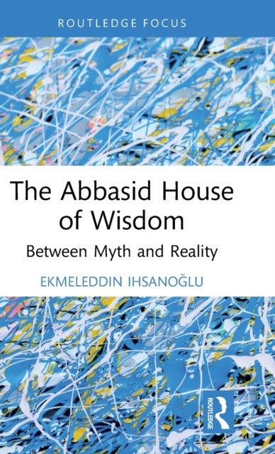 The Abbasid House of Wisdom - Between Myth and Reality