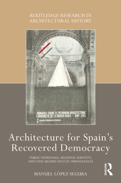 Architecture for Spain's Recovered Democracy - Public Patronage, Regional Identity, and Civic Significance in 1980s Valencia