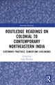 Routledge Readings on Colonial to Contemporary Northeastern India