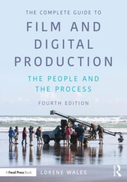 The Complete Guide to Film and Digital Production - The People and The Process