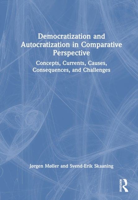 Democratization and Autocratization in Comparative Perspective - Concepts, Currents, Causes, Consequences, and Challenges