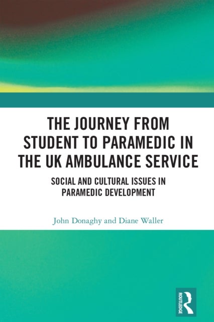 The Journey from Student to Paramedic in the UK Ambulance Service - Social and Cultural issues in Paramedic Development