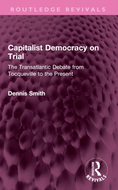 Capitalist Democracy on Trial - The Transatlantic Debate from Tocqueville to the Present
