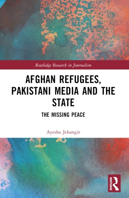 Afghan Refugees, Pakistani Media and the State - The Missing Peace