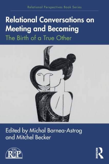Relational Conversations on Meeting and Becoming - The Birth of a True Other