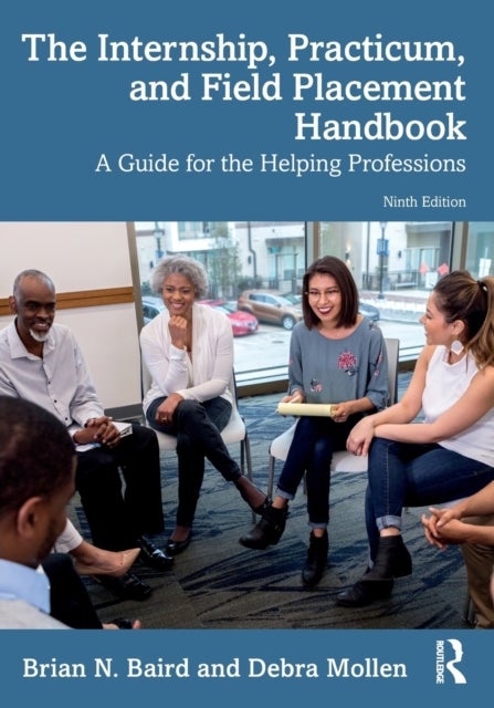 The Internship, Practicum, and Field Placement Handbook - A Guide for the Helping Professions