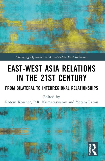 East-West Asia Relations in the 21st Century - From Bilateral to Interregional Relationships