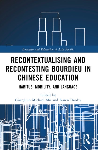 Recontextualising and Recontesting Bourdieu in Chinese Education - Habitus, Mobility and Language