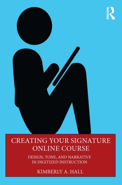 Creating Your Signature Online Course - Design, Tone, and Narrative in Digitized Instruction