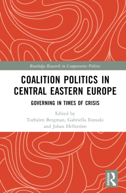 Coalition Politics in Central Eastern Europe - Governing in Times of Crisis