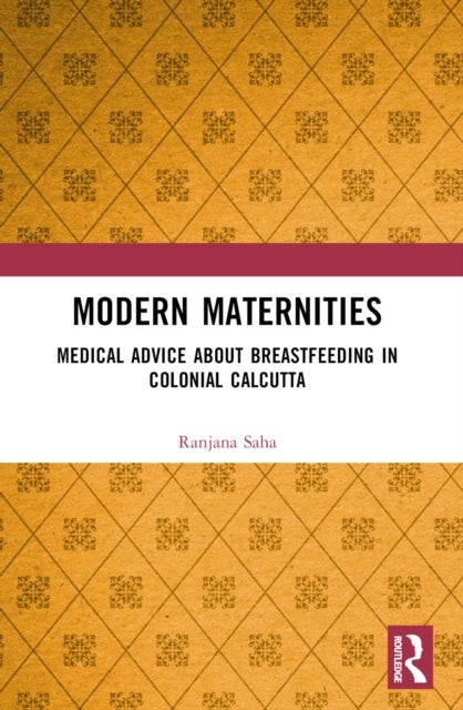 Modern Maternities - Medical Advice about Breastfeeding in Colonial Calcutta