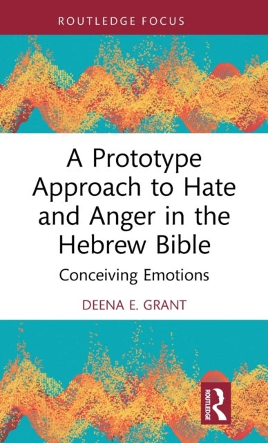 A Prototype Approach to Hate and Anger in the Hebrew Bible - Conceiving Emotions