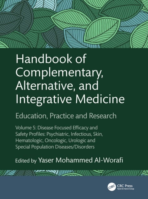 Handbook of Complementary, Alternative, and Integrative Medicine - Education, Practice and Research Volume 5: Disease Focused Efficacy and Safety Profiles: Psychiatric, Infectious, Skin, Hematologic, Oncologic, Urologic and Special Population Diseases/Disorders