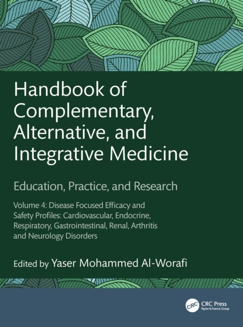 Handbook of Complementary, Alternative, and Integrative Medicine - Education, Practice and Research Volume 4: Disease Focused Efficacy and Safety Profiles: Cardiovascular, Endocrine, Respiratory, Gastrointestinal, Renal, Arthritis and Neurology Disorders