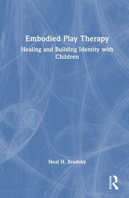 Embodied Play Therapy - Healing and Building Identity with Children