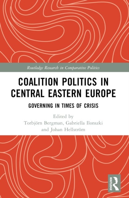 Coalition Politics in Central Eastern Europe - Governing in Times of Crisis