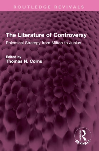 The Literature of Controversy - Polemical Strategy from Milton to Junius