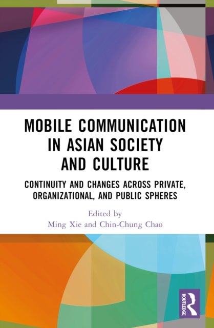 Mobile Communication in Asian Society and Culture - Continuity and Changes across Private, Organizational, and Public Spheres