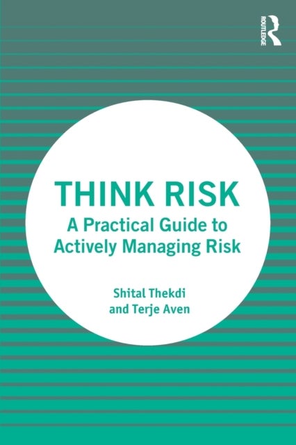 Think Risk - A Practical Guide to Actively Managing Risk
