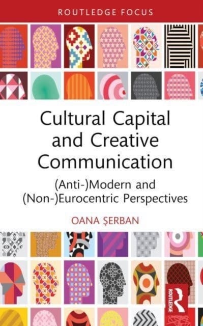 Cultural Capital and Creative Communication - (Anti-)Modern and (Non-)Eurocentric Perspectives