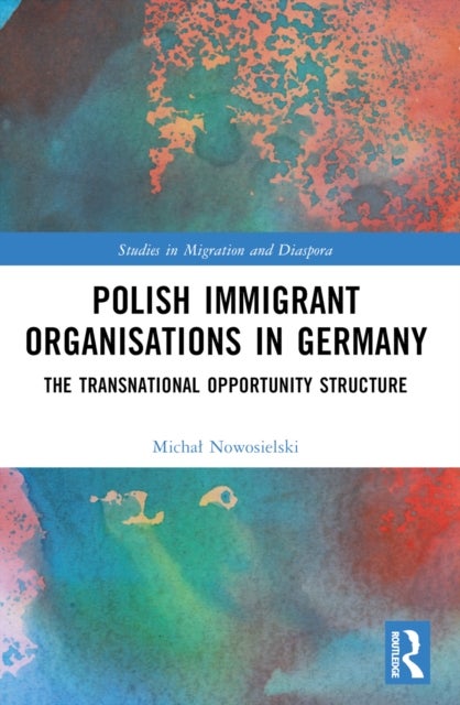 Polish Immigrant Organizations in Germany - The Transnational Opportunity Structure