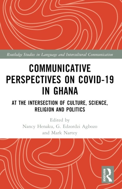 Communicative Perspectives on COVID-19 in Ghana - At the Intersection of Culture, Science, Religion and Politics