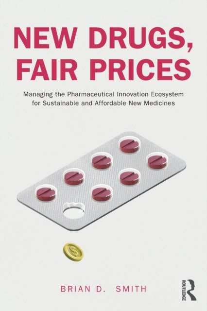 New Drugs, Fair Prices - Managing the Pharmaceutical Innovation Ecosystem for Sustainable and Affordable New Medicines