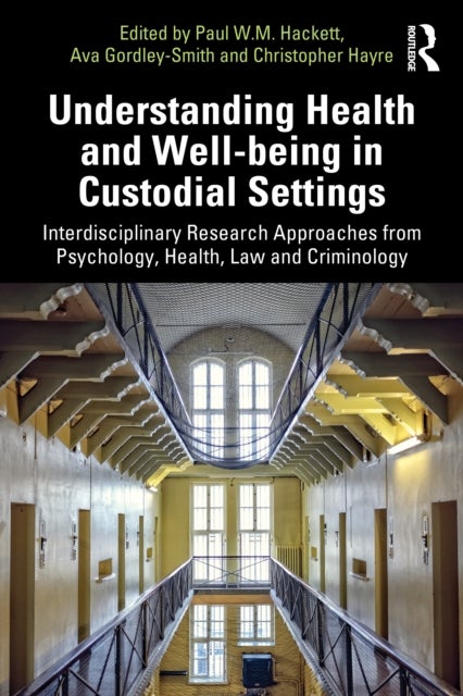 Understanding Health and Well-being in Custodial Settings - Interdisciplinary Research Approaches from Psychology, Health, Law and Criminology