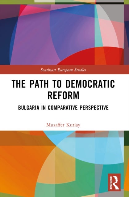The Path to Democratic Reform - Bulgaria in Comparative Perspective