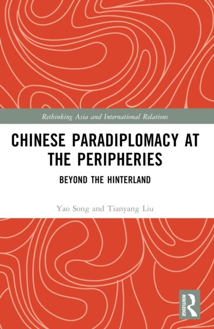 Chinese Paradiplomacy at the Peripheries - Beyond the Hinterland
