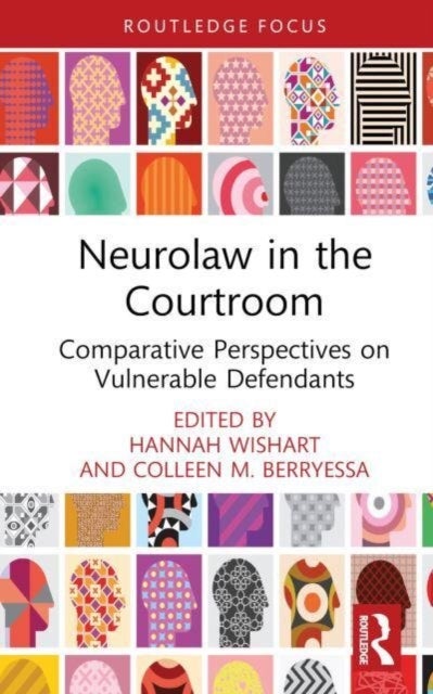 Neurolaw in the Courtroom - Comparative Perspectives on Vulnerable Defendants