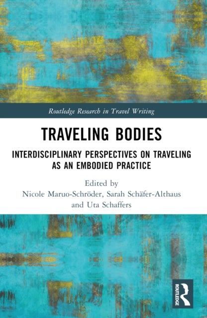 Traveling Bodies - Interdisciplinary Perspectives on Traveling as an Embodied Practice