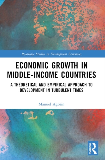 Economic Growth in Middle-Income Countries - A Theoretical and Empirical Approach to Development in Turbulent Times