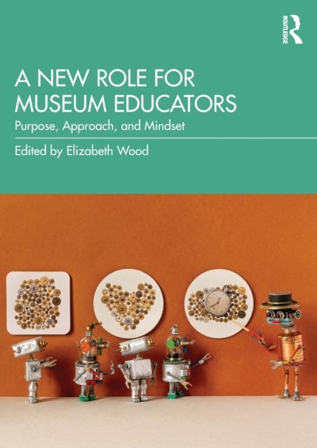 A New Role for Museum Educators - Purpose, Approach, and Mindset