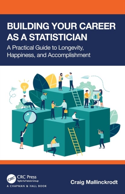 Building Your Career as a Statistician - A Practical Guide to Longevity, Happiness, and Accomplishment