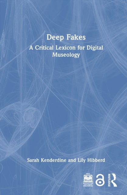 Deep Fakes - A Critical Lexicon for Digital Museology