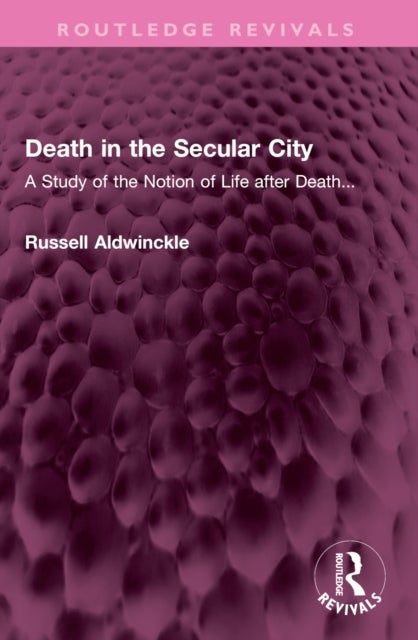 Death in the Secular City - A Study of the Notion of Life after Death...
