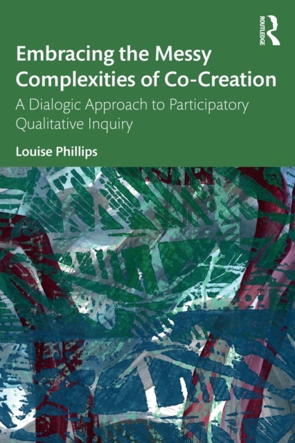 Embracing the Messy Complexities of Co-Creation - A Dialogic Approach to Participatory Qualitative Inquiry