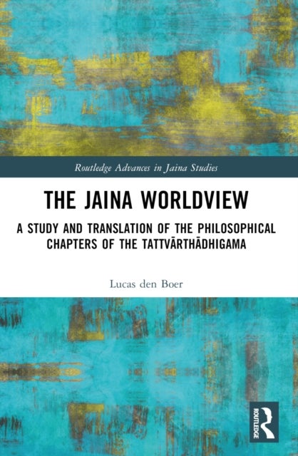 The Jaina Worldview - A Study and Translation of the Philosophical Chapters of the Tattvarthadhigama