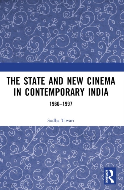 The State and New Cinema in Contemporary India - 1960–1997