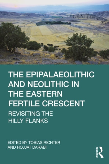 The Epipalaeolithic and Neolithic in the Eastern Fertile Crescent - Revisiting the Hilly Flanks