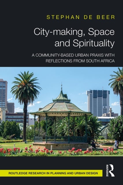 City-making, Space and Spirituality - A Community-Based Urban Praxis with Reflections from South Africa