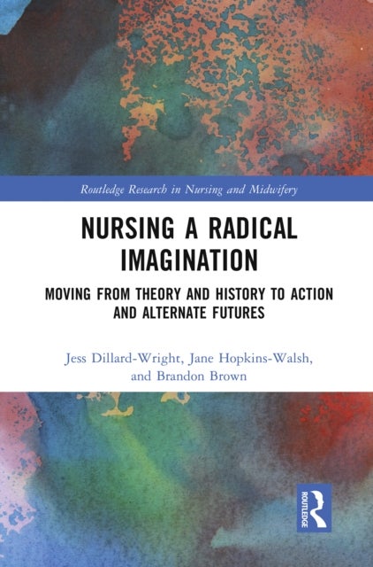 Nursing a Radical Imagination - Moving from Theory and History to Action and Alternate Futures