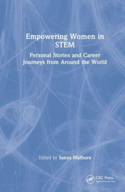 Empowering Women in STEM - Personal Stories and Career Journeys from Around the World