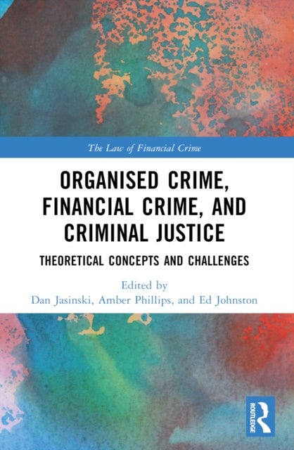 Organised Crime, Financial Crime, and Criminal Justice - Theoretical Concepts and Challenges