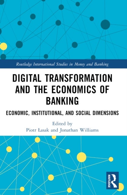 Digital Transformation and the Economics of Banking - Economic, Institutional, and Social Dimensions