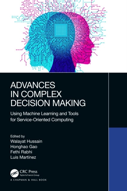 Advances in Complex Decision Making - Using Machine Learning and Tools for Service-Oriented Computing